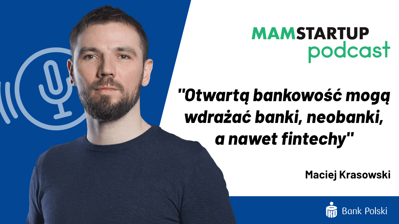 Maciej Krasowski: Otwartą bankowość mogą wdrażać banki, neobanki, a choćby fintechy (podcast)