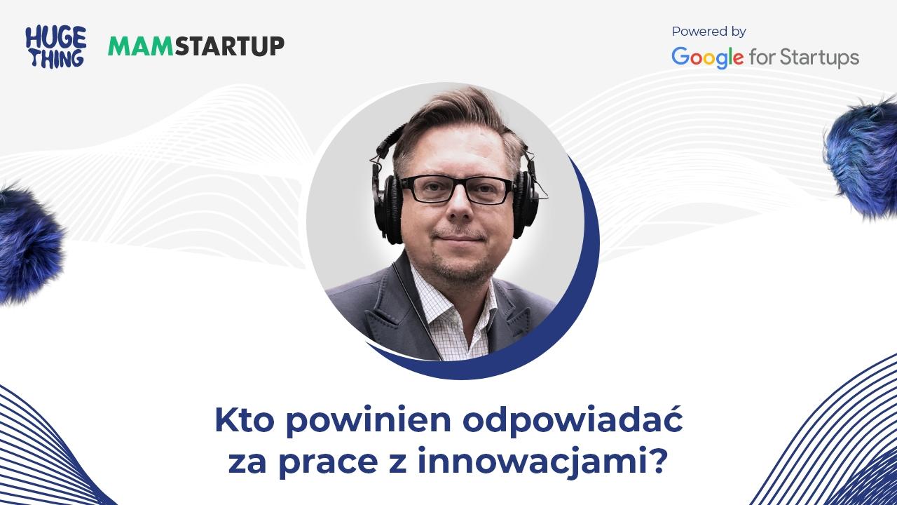 Kto powinien odpowiadać za pracę z innowacjami?