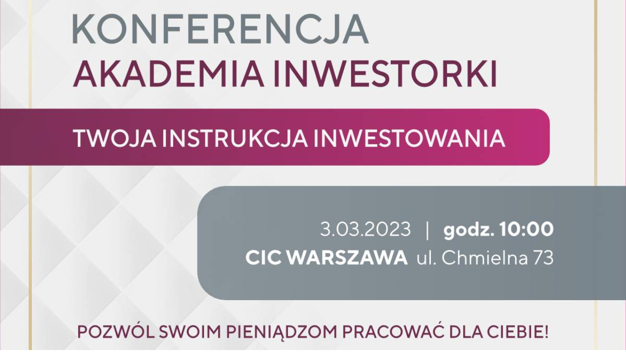 Jedna na trzy Polki chce rozpocząć przygodę z inwestowaniem. Konferencja Akademia Inwestorki już 3 marca