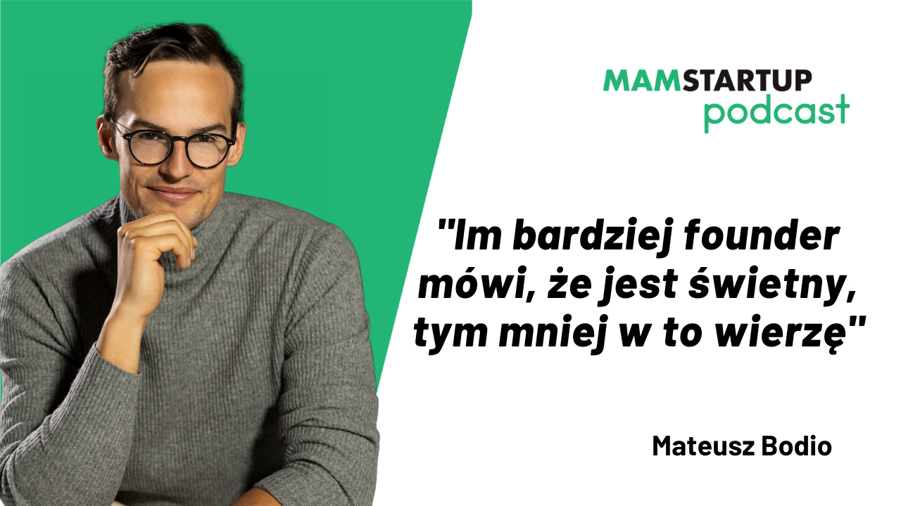 MATEUSZ BODIO: Im bardziej founder mówi, iż jest świetny, tym mniej w to wierzę