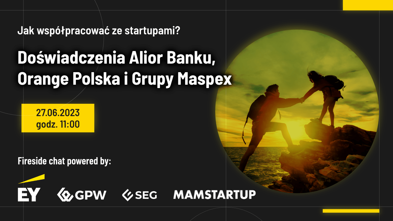 Alior Bank, Orange Polska i Grupa Maspex o współpracy ze startupami. Zbliża się Fireside chat by EY Polska