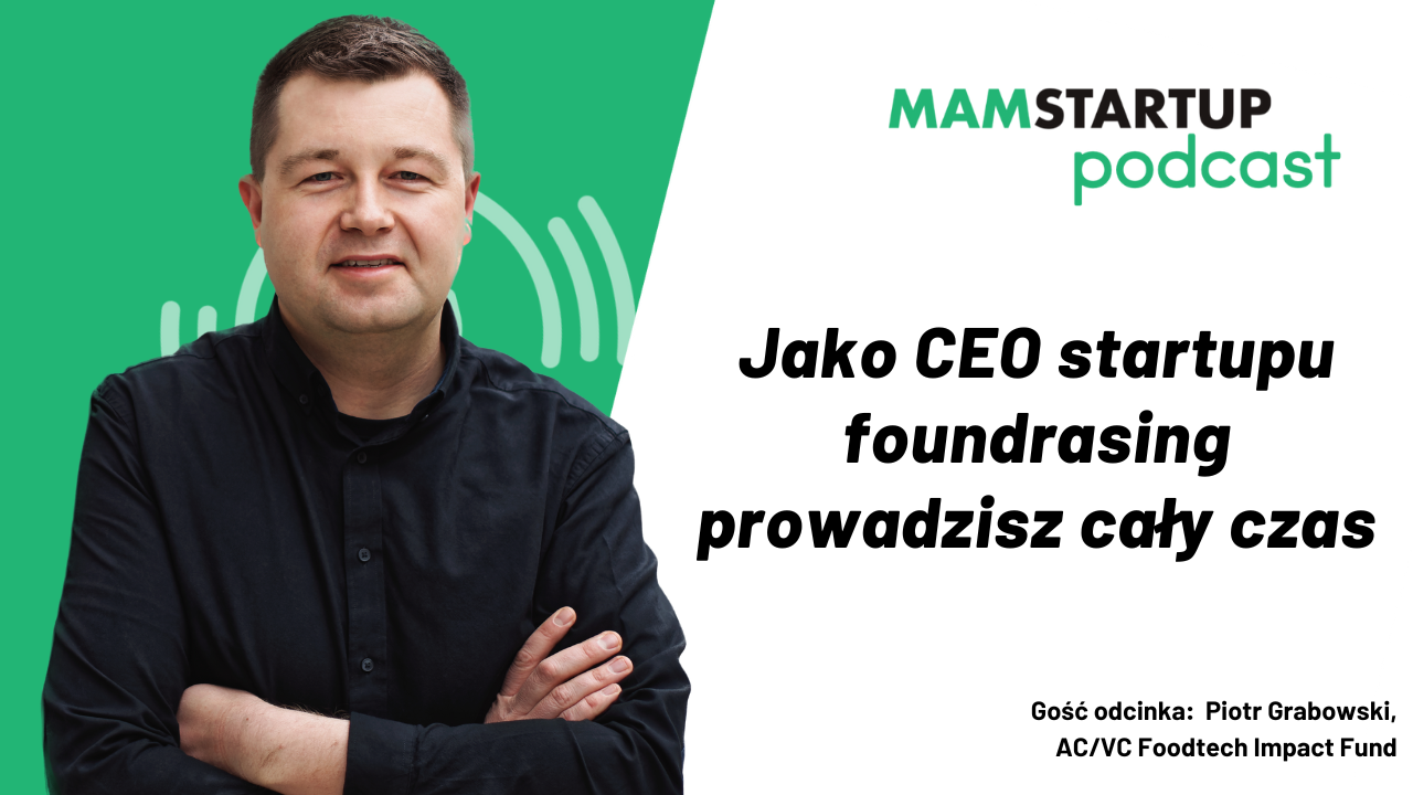 Jako CEO startupu foundrasing prowadzisz cały czas – Piotr Grabowski, AC/VC Foodtech Impact Fund