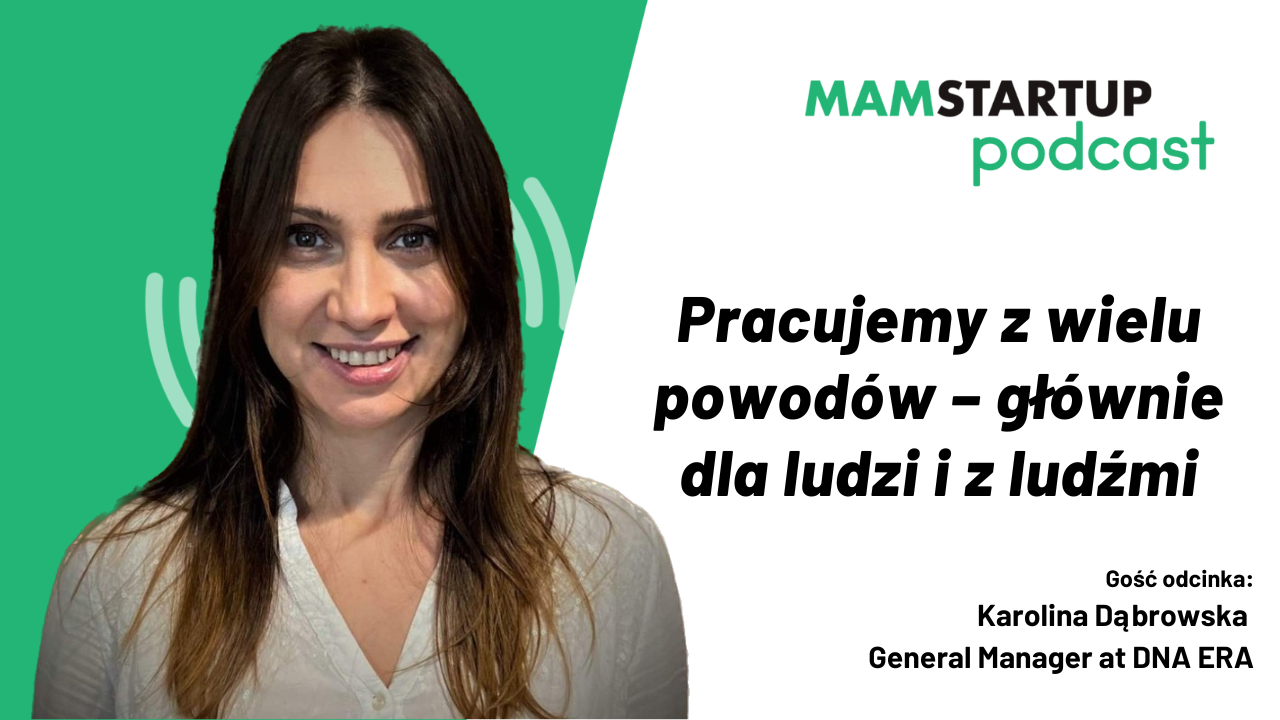 Pracujemy z wielu powodów, ale głównie dla ludzi i z ludźmi – Karolina Dąbrowska (DNA ERA)