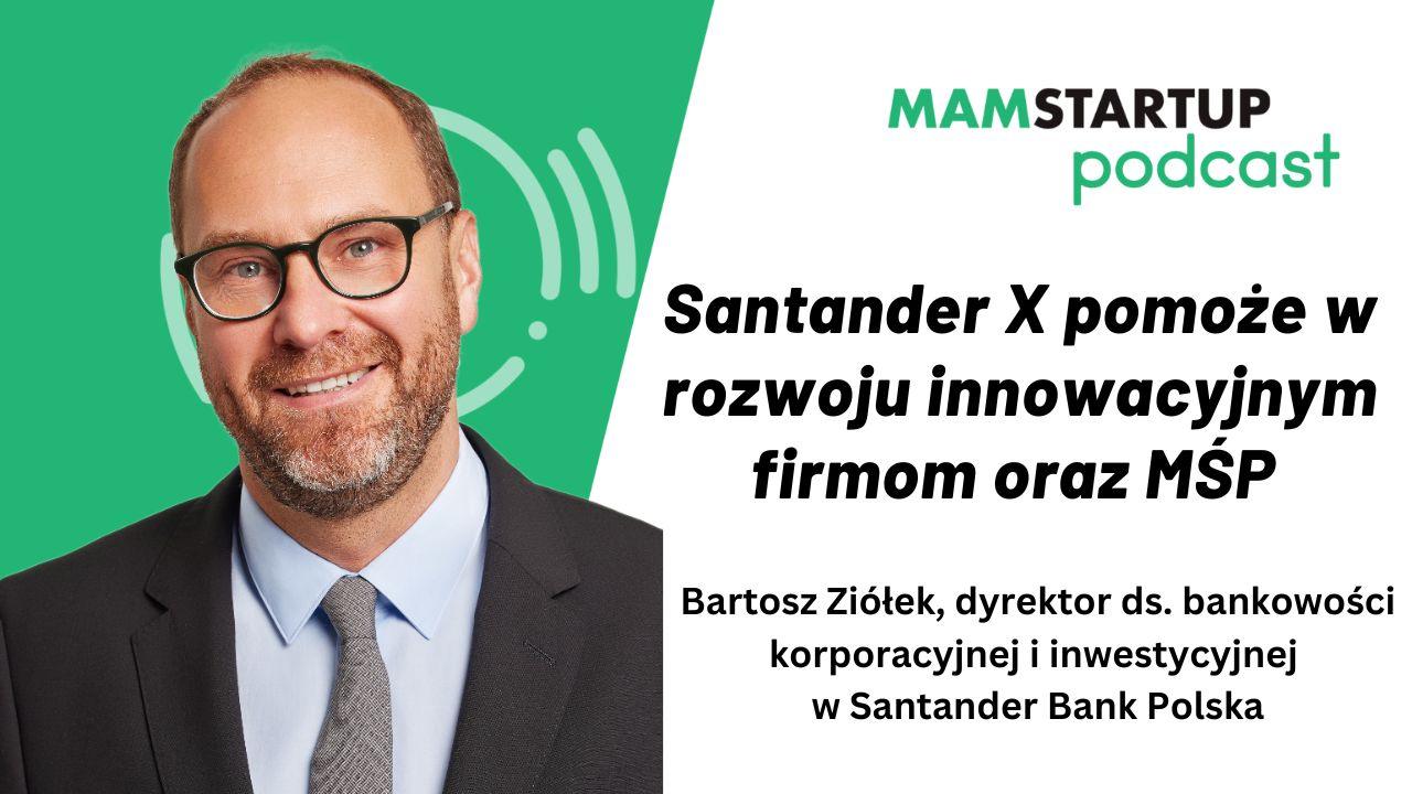 Program Santander X pomoże w rozwoju startupom, scaleupom, mikroprzedsiębiorcom i MŚP [podcast]