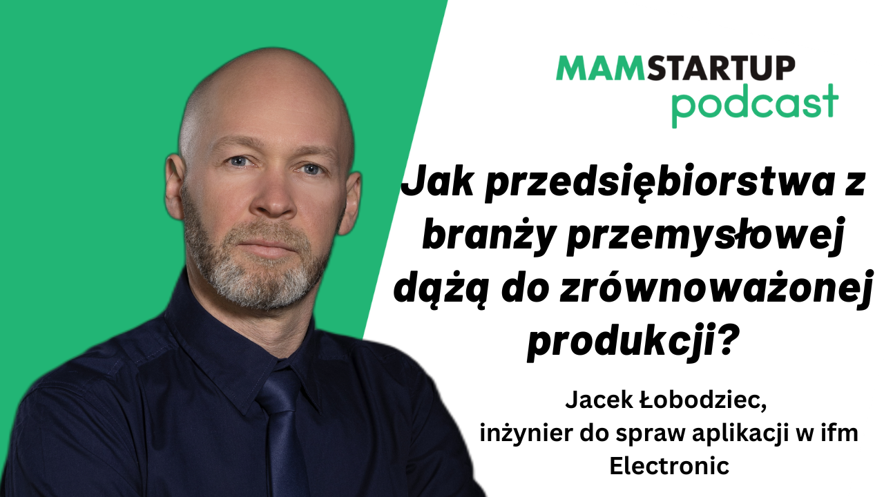 Jak przedsiębiorstwa z branży przemysłowej dążą do zrównoważonej produkcji? – Jacek Łobodziec (ifm Electronic)