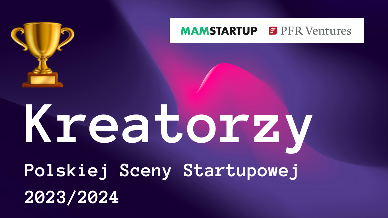 Kto znalazł się w gronie KREATORÓW 2024? Po raz trzeci wyróżniamy najbardziej zasłużonych dla polskiej sceny startupowej