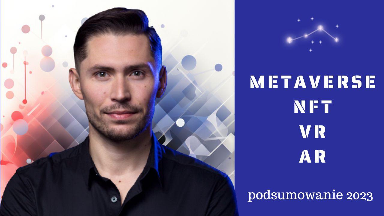 Startupy z obszarów Metaverse, NFT, VR i AR skierowały się na bootstrapping i kapitał zagraniczny – Szymon Paluch podsumowuje 2023