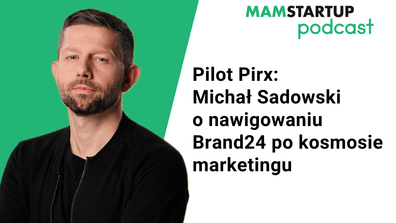 Pilot Pirx: Marcin Sadowski o nawigowaniu Brand24 po kosmosie marketingu