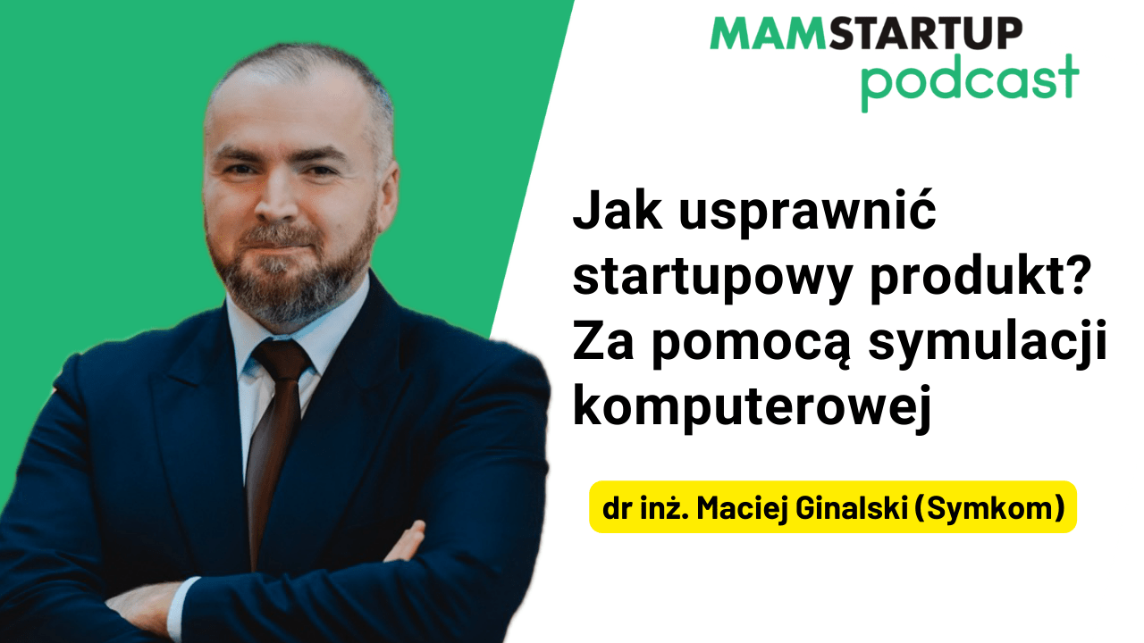 Jak usprawnić startupowy produkt? dzięki symulacji komputerowej – dr inż. Maciej Ginalski (Symkom)