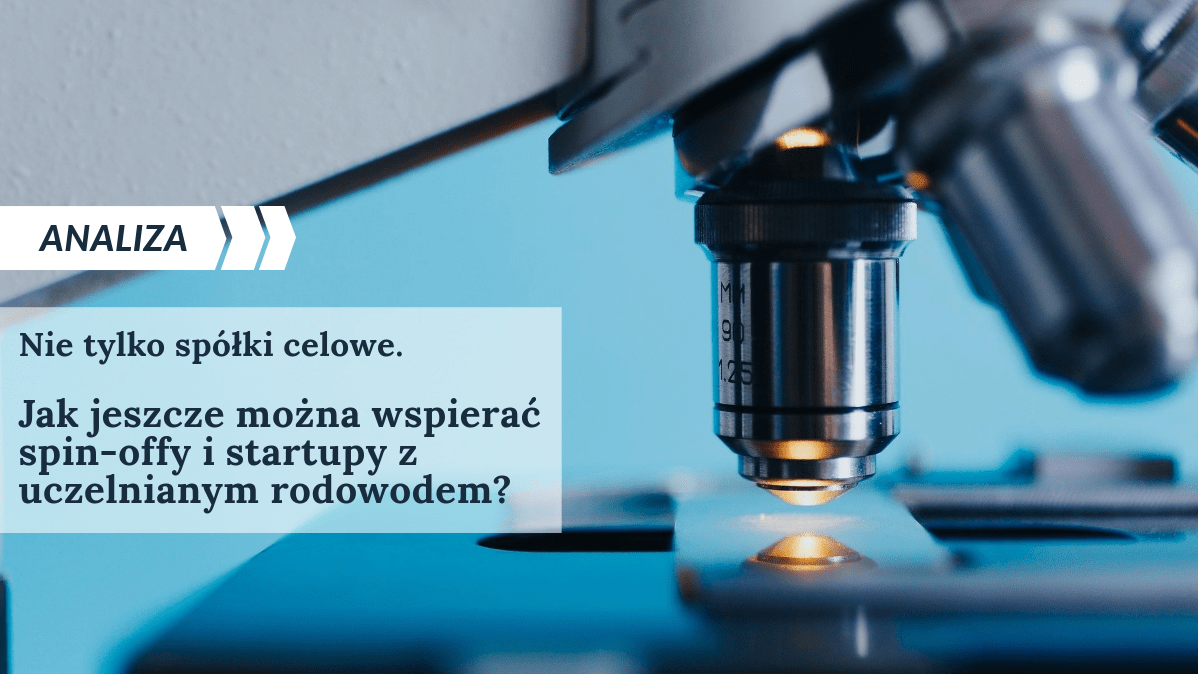 Nie tylko spółki celowe. Jak jeszcze można wspierać spin-offy i startupy z uczelnianym rodowodem?