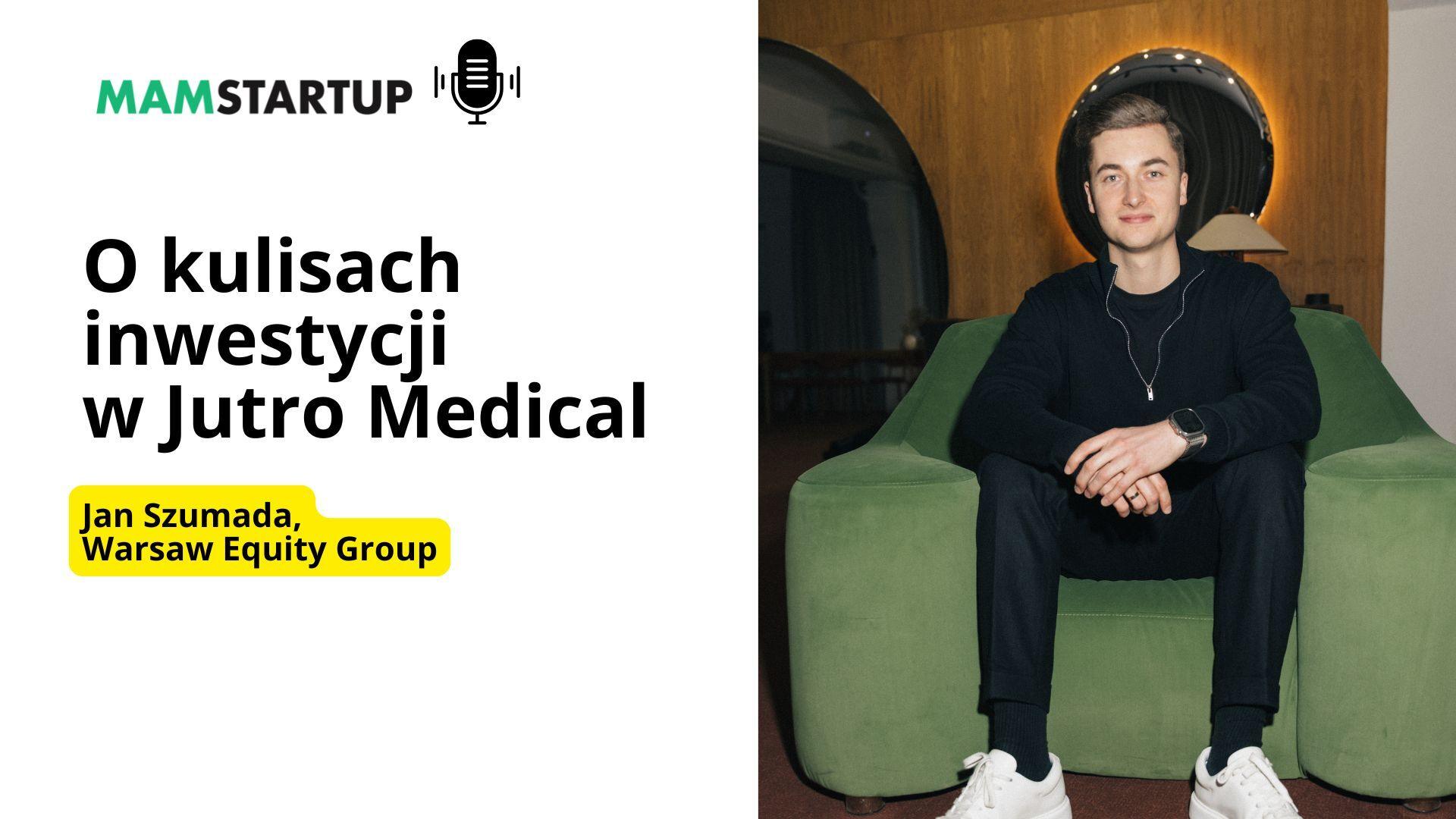 Jak przebiegała największa runda w polskim medtechu w 2025? Jan Szumada o inwestycji Warsaw Equity Group w Jutro Medical