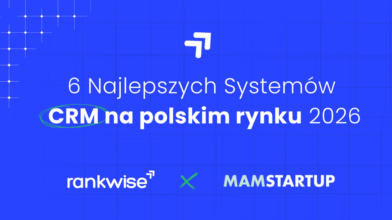 6 najlepszych systemów CRM na polskim rynku 2026