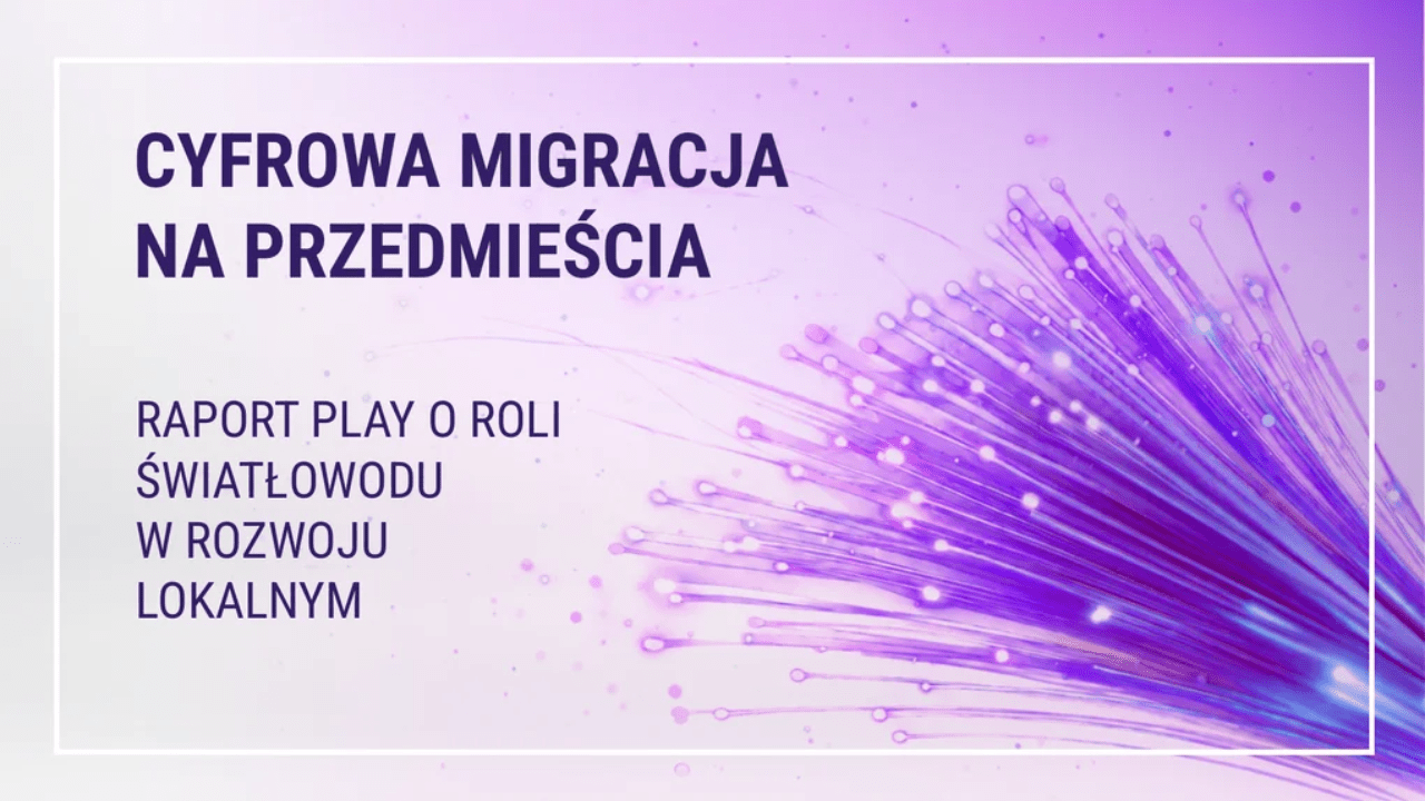 Cyfrowa migracja na przedmieścia. Raport Play o roli światłowodu w rozwoju lokalnym